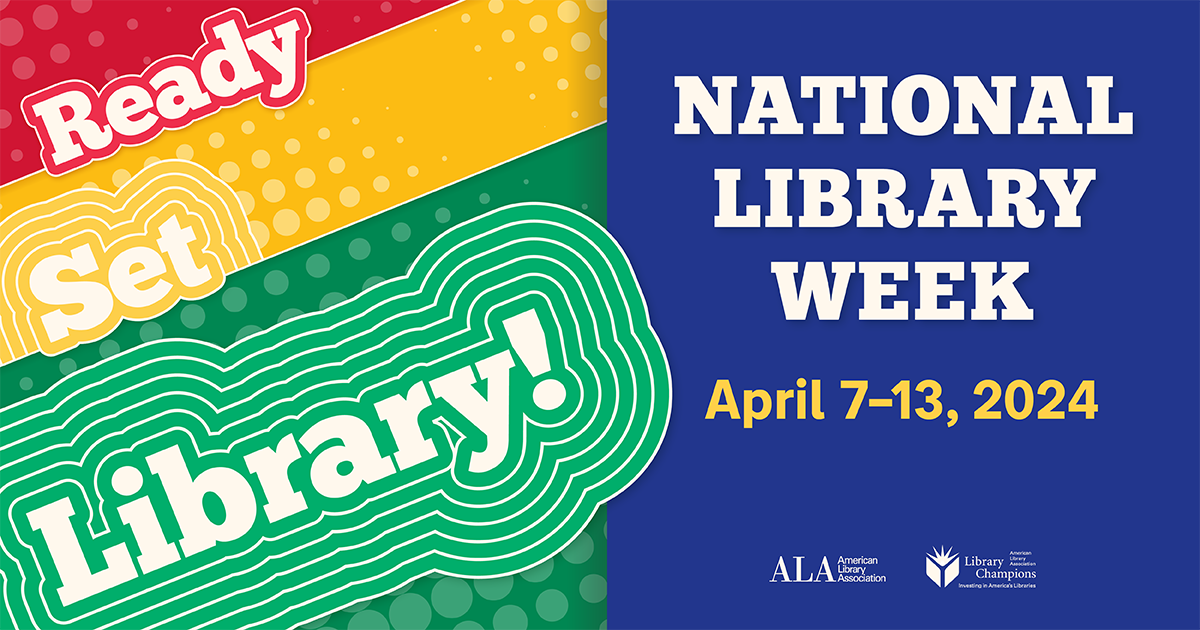 Ready Set Library!: National Library Week, Apr. 7-13, 2024